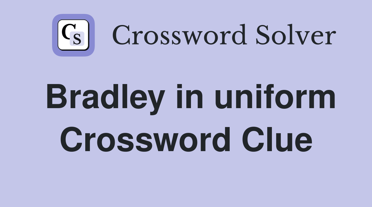 Bradley in uniform Crossword Clue