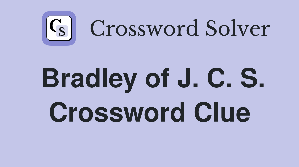 Bradley of J. C. S. Crossword Clue
