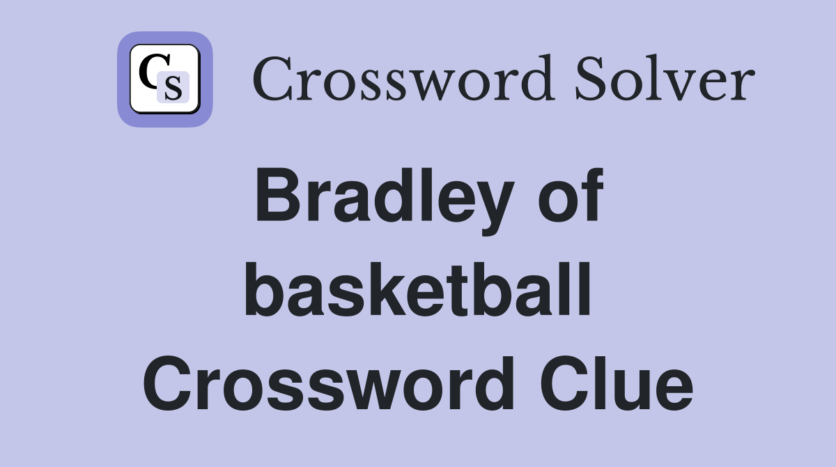 Bradley of basketball Crossword Clue