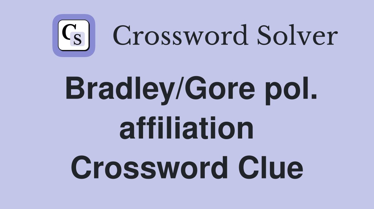 Bradley/Gore pol. affiliation Crossword Clue