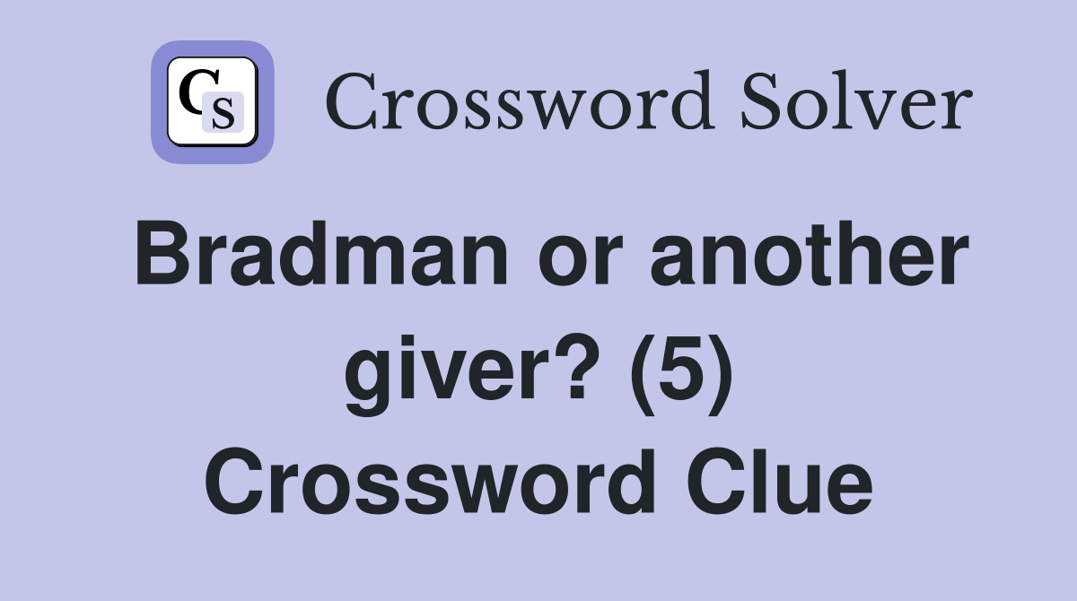 Bradman or another giver? (5) Crossword Clue