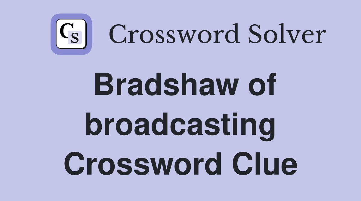 Bradshaw of broadcasting Crossword Clue