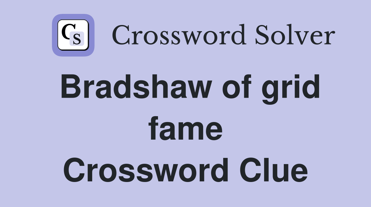 Bradshaw of grid fame Crossword Clue