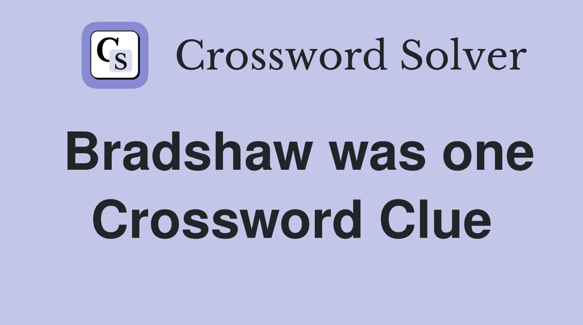 Bradshaw was one Crossword Clue