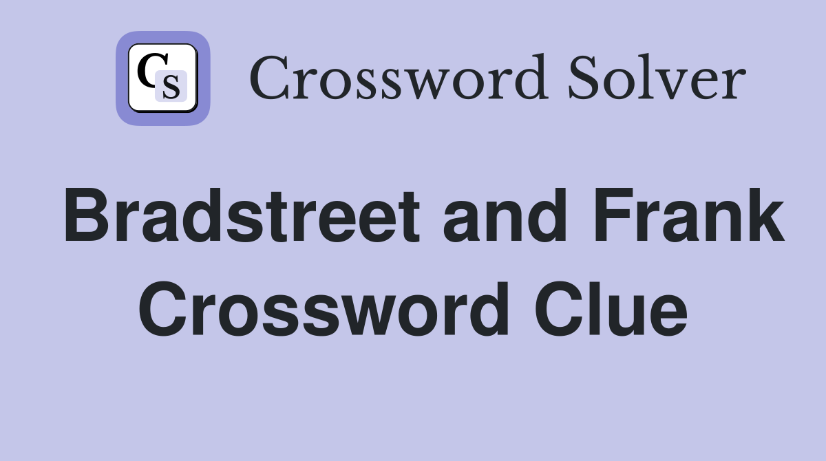 Bradstreet and Frank Crossword Clue