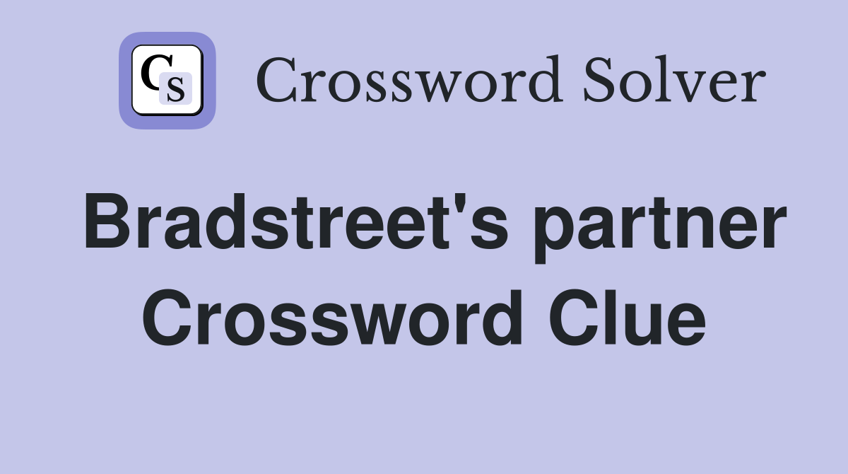 Bradstreet's partner Crossword Clue