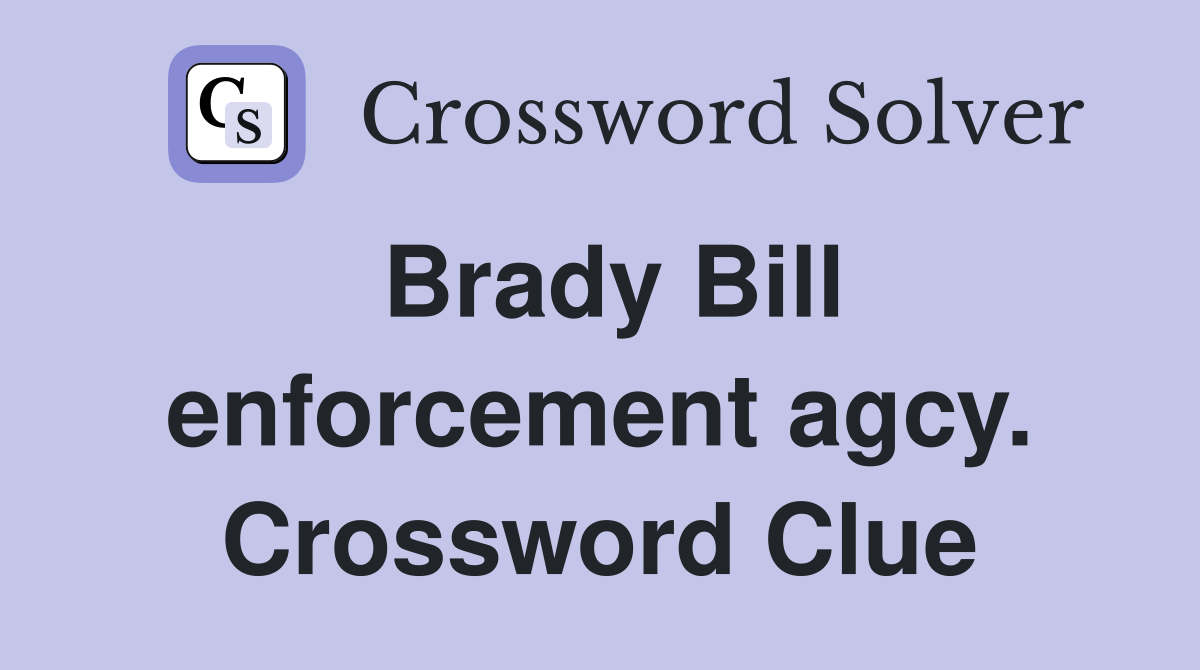 Brady Bill enforcement agcy. Crossword Clue