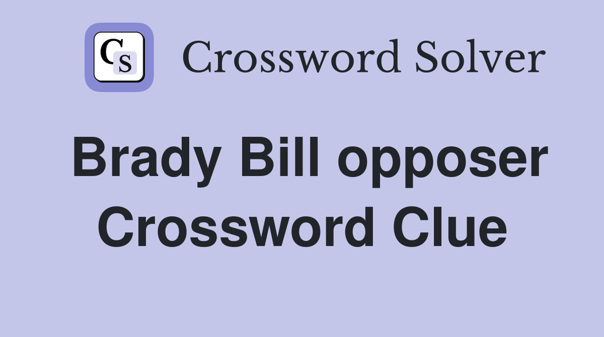 Brady Bill opposer Crossword Clue