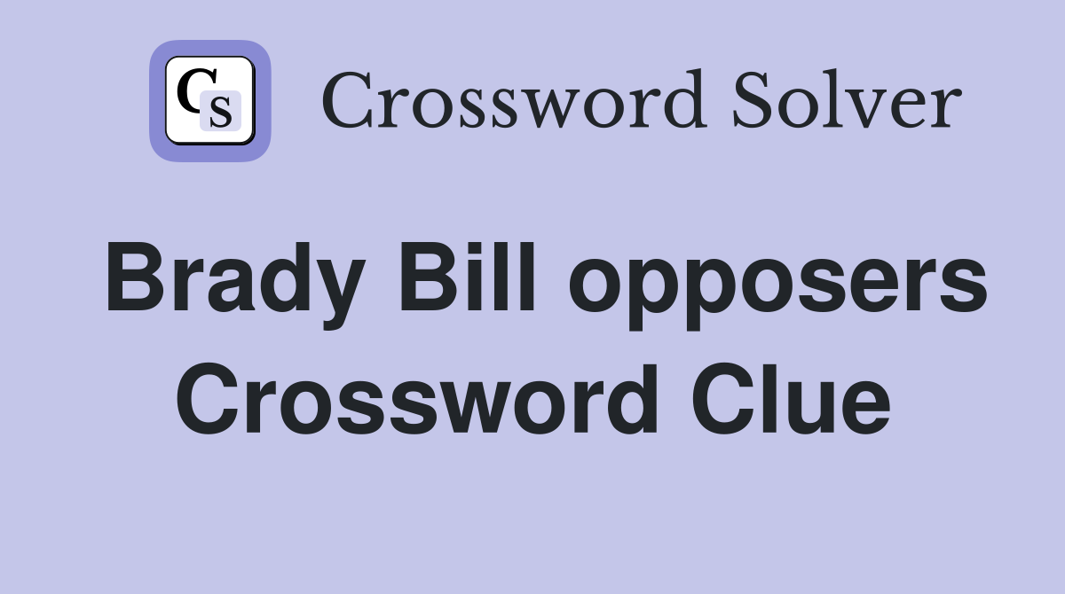 Brady Bill opposers Crossword Clue