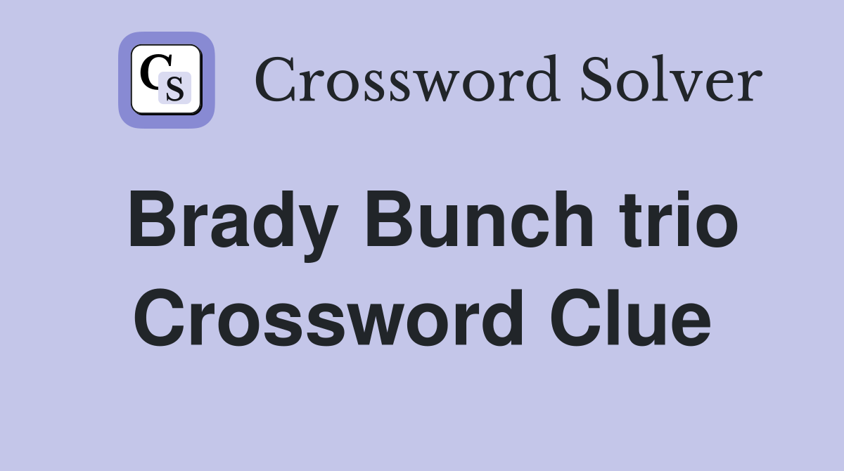 Brady Bunch trio Crossword Clue