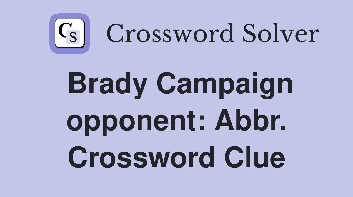 Brady Campaign opponent: Abbr. Crossword Clue