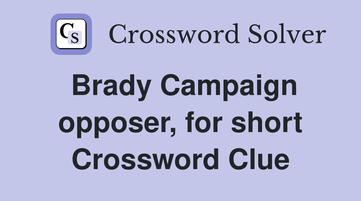 Brady Campaign opposer, for short Crossword Clue