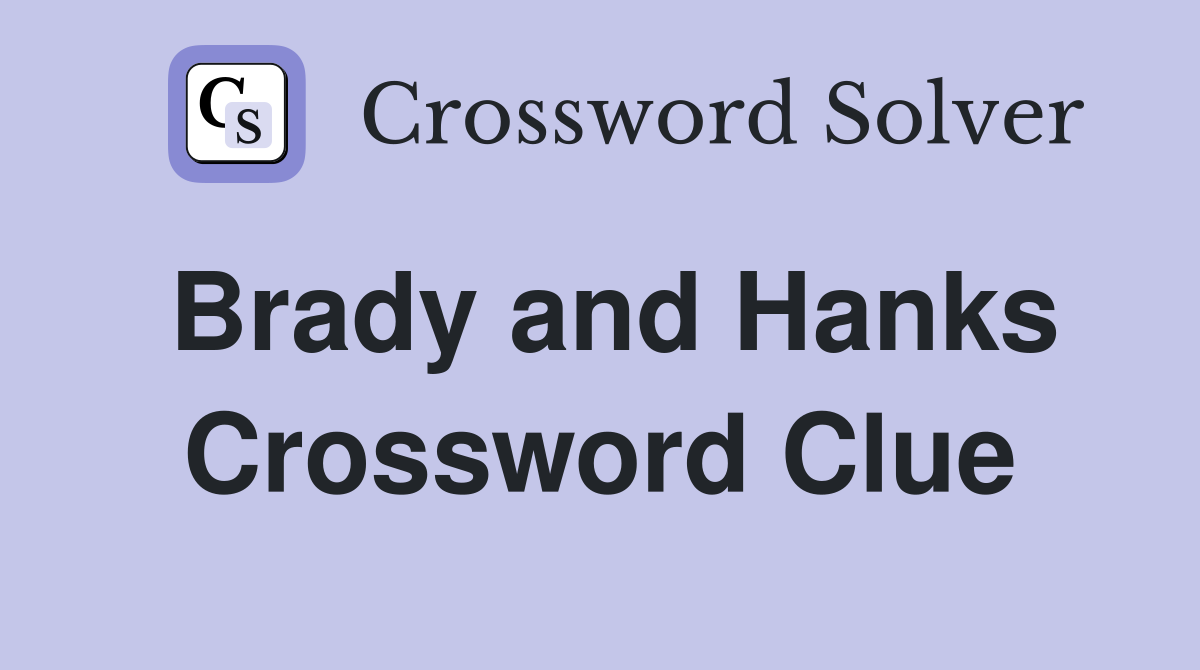 Brady and Hanks Crossword Clue