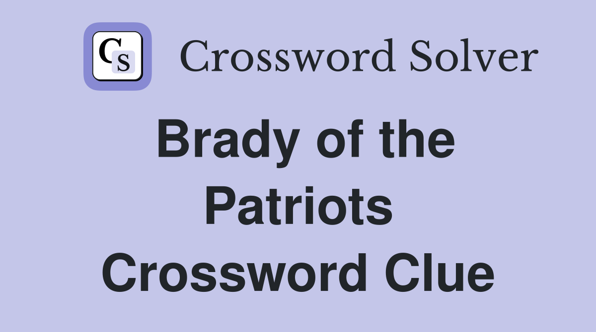 Brady of the Patriots Crossword Clue