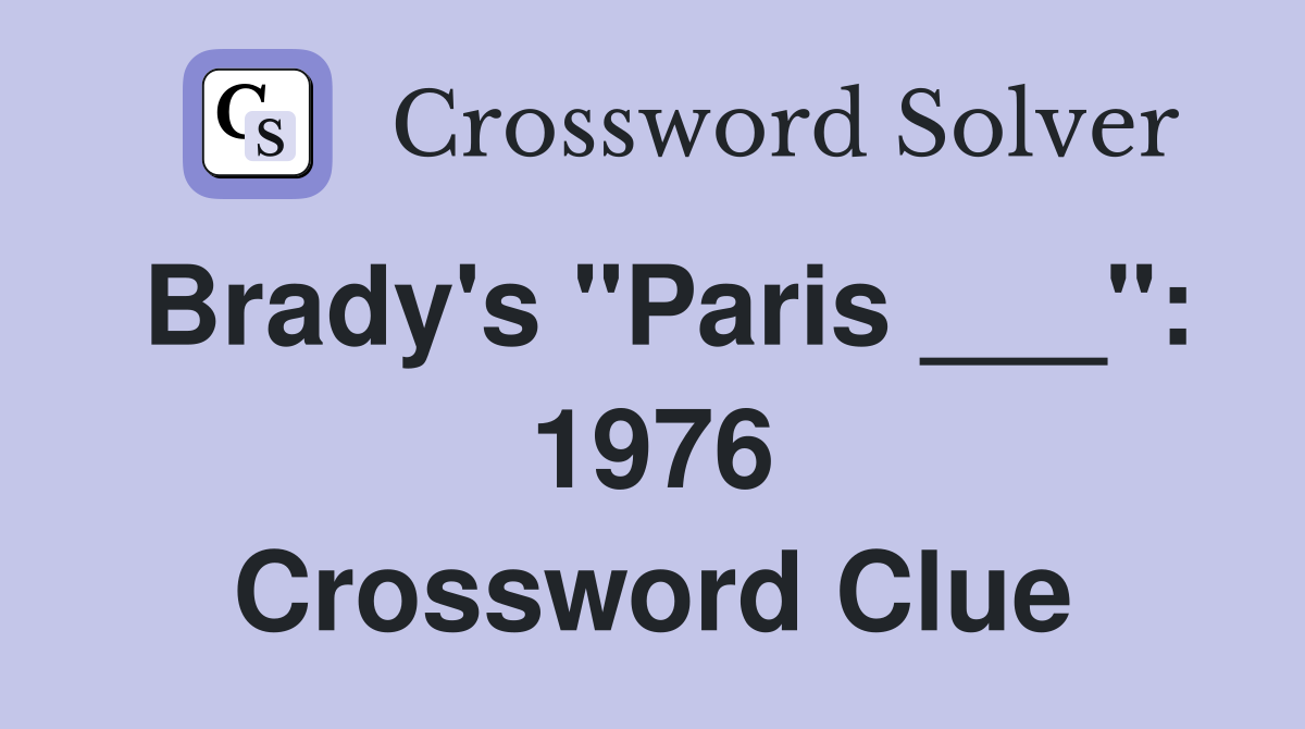 Brady's "Paris ___": 1976 Crossword Clue