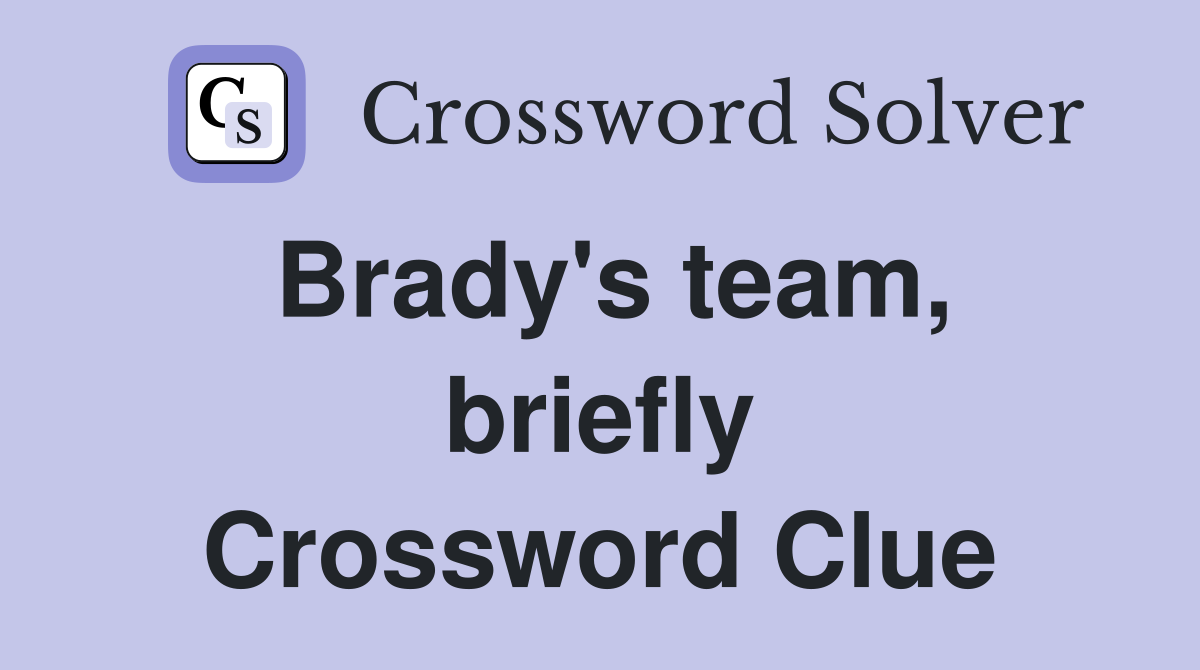 Brady's team, briefly Crossword Clue
