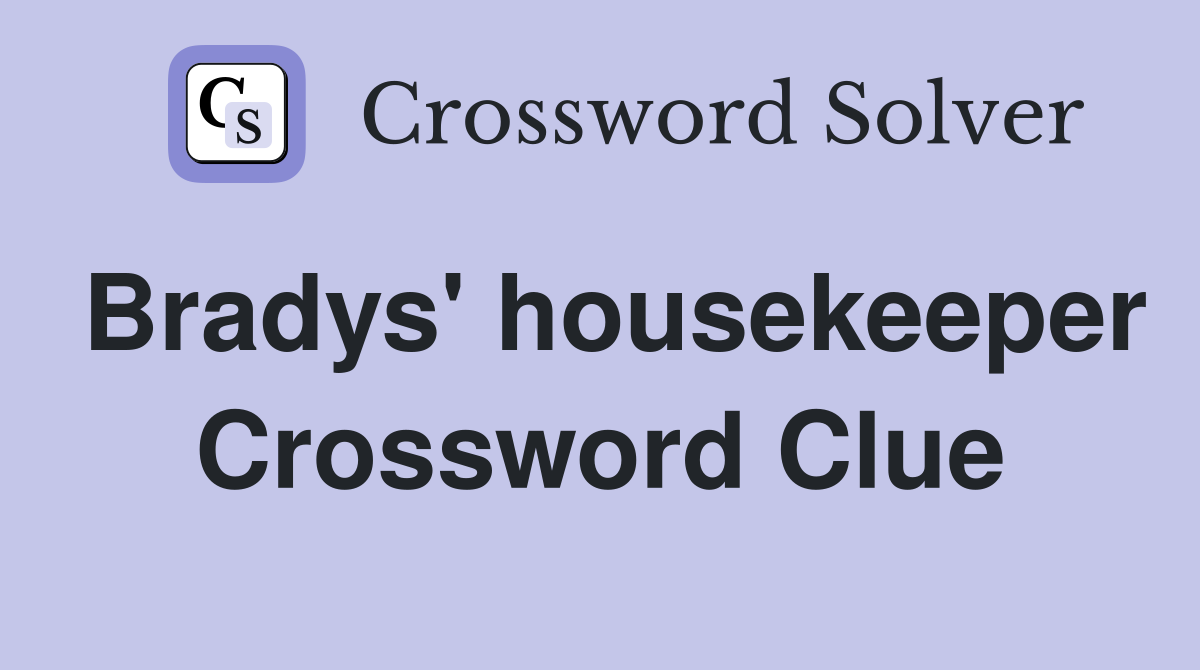 Bradys' housekeeper Crossword Clue