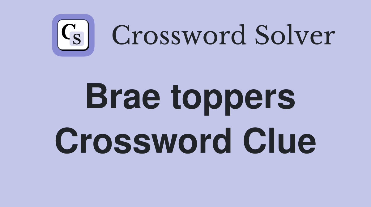 Brae toppers Crossword Clue