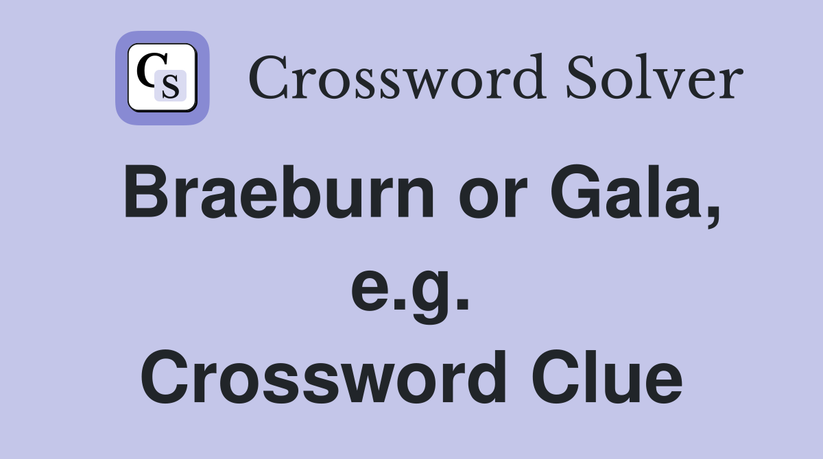 Braeburn or Gala, e.g. Crossword Clue