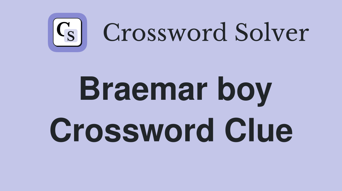 Braemar boy Crossword Clue