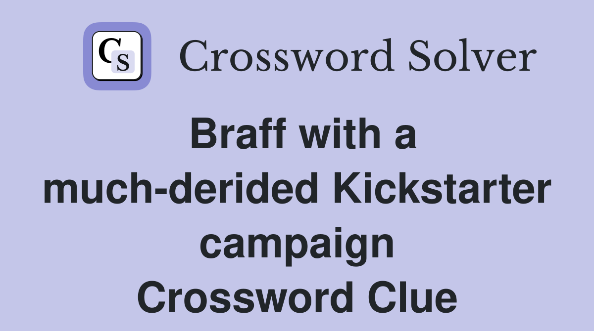 Braff with a much-derided Kickstarter campaign Crossword Clue