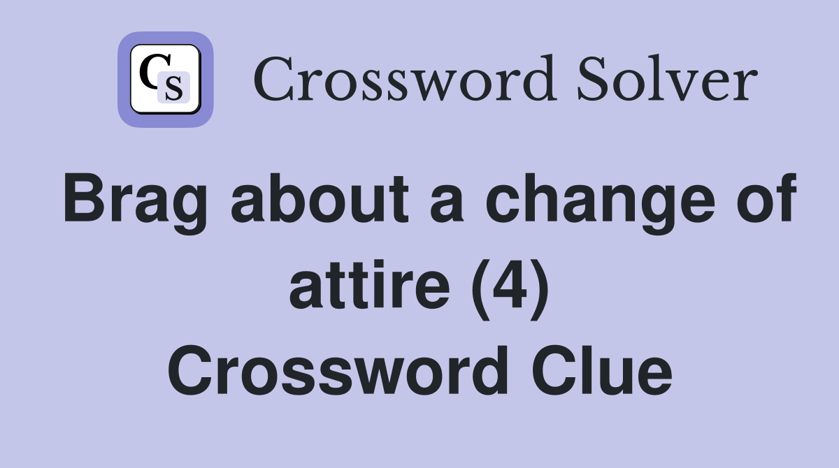 Brag about a change of attire (4) Crossword Clue