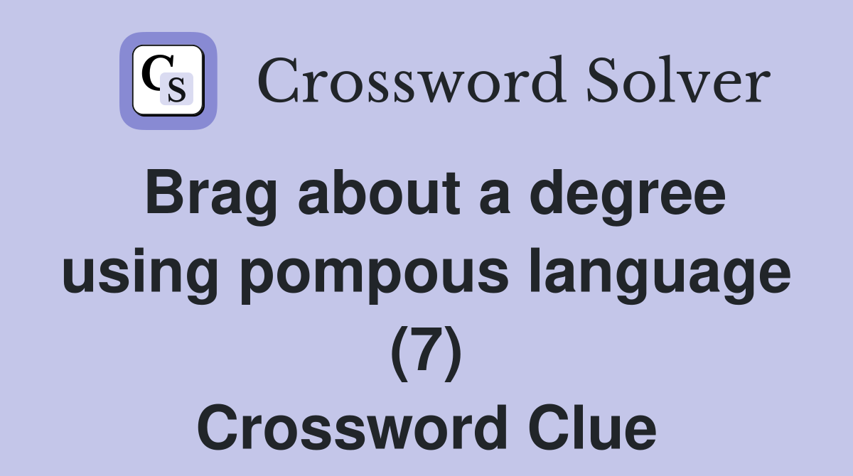 Brag about a degree using pompous language (7) Crossword Clue