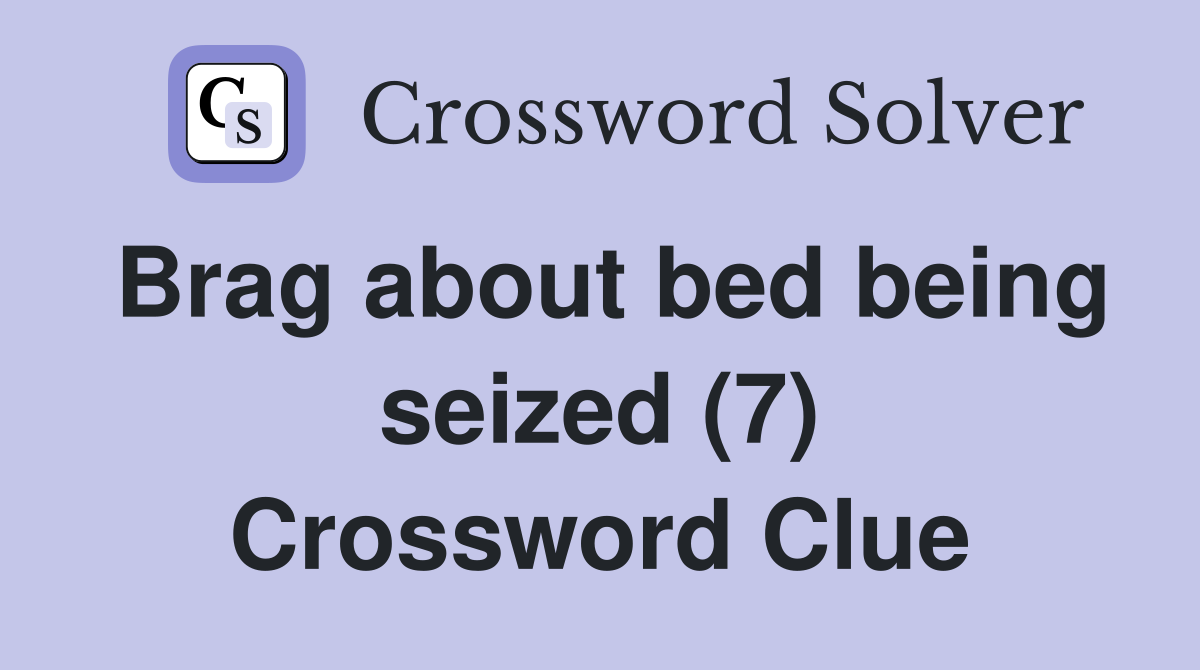 Brag about bed being seized (7) Crossword Clue