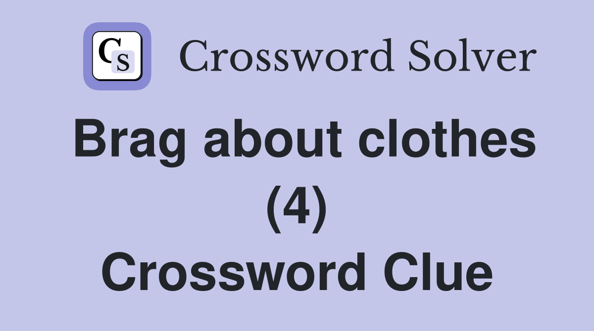 Brag about clothes (4) Crossword Clue