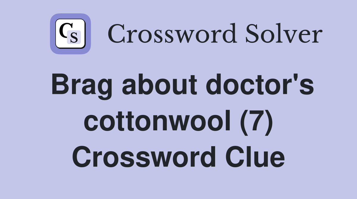Brag about doctor's cottonwool (7) Crossword Clue