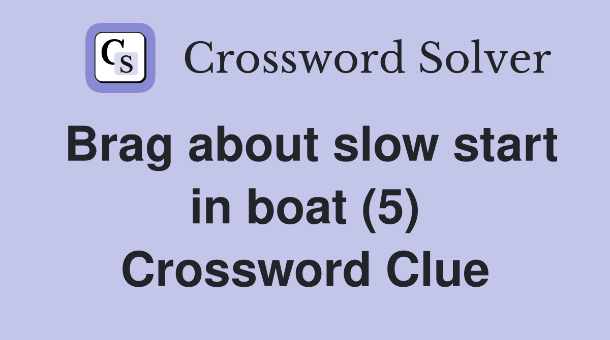 Brag about slow start in boat (5) Crossword Clue