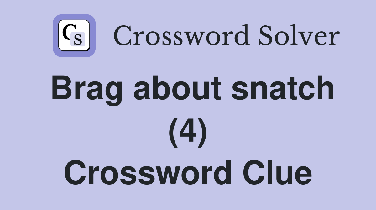 Brag about snatch (4) Crossword Clue