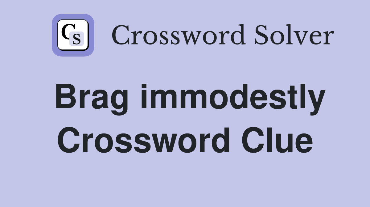 Brag immodestly Crossword Clue