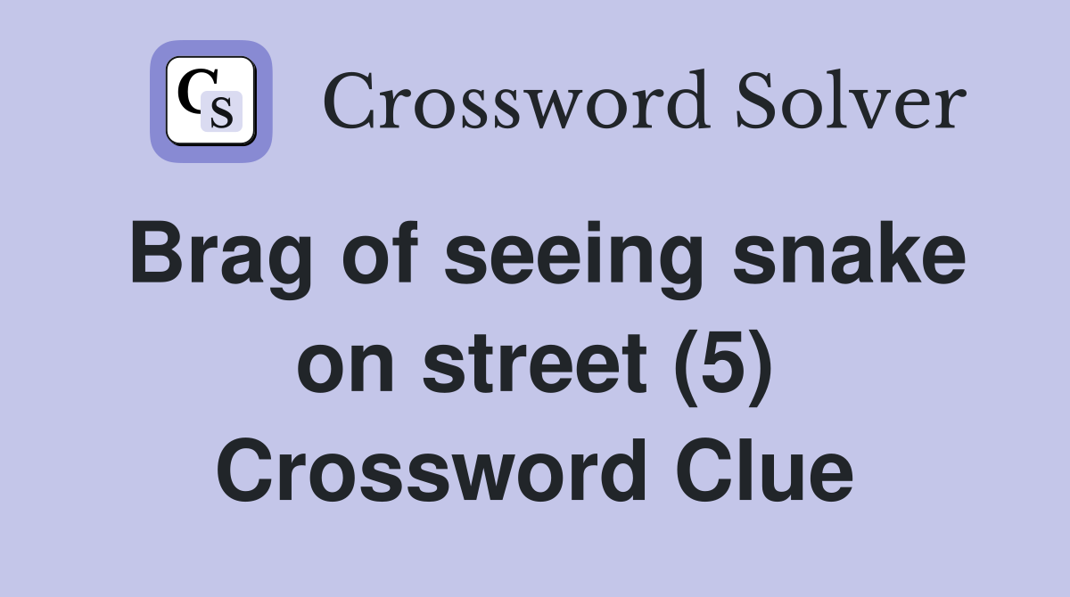 Brag of seeing snake on street (5) Crossword Clue