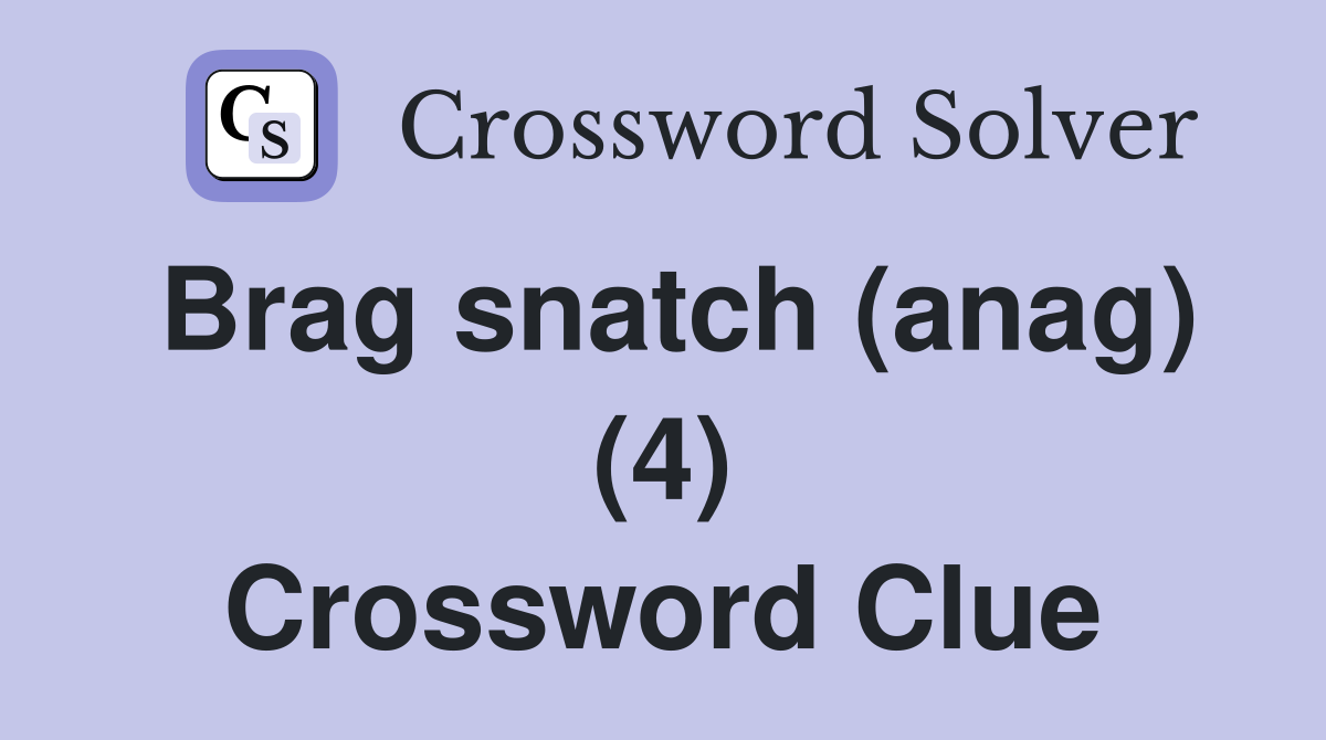 Brag snatch (anag) (4) Crossword Clue