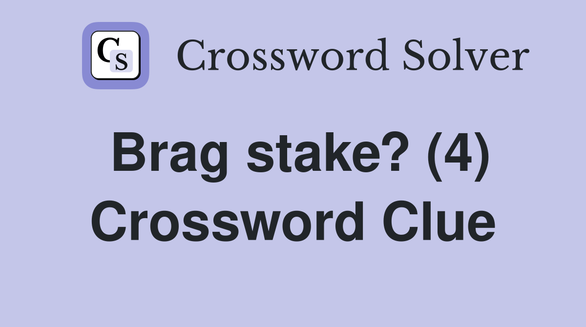 Brag stake? (4) Crossword Clue