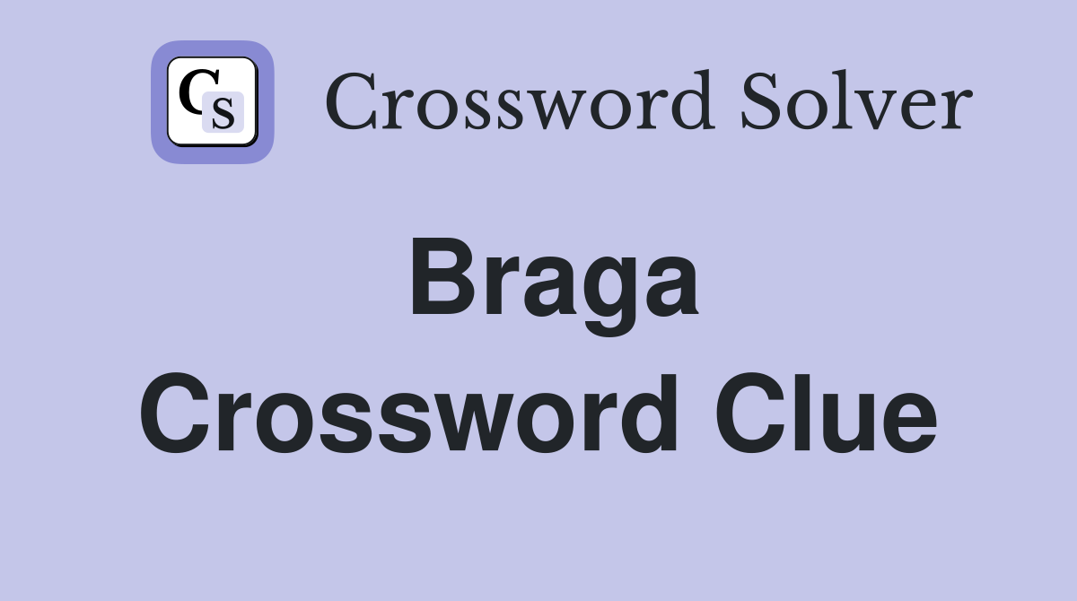 Braga Crossword Clue