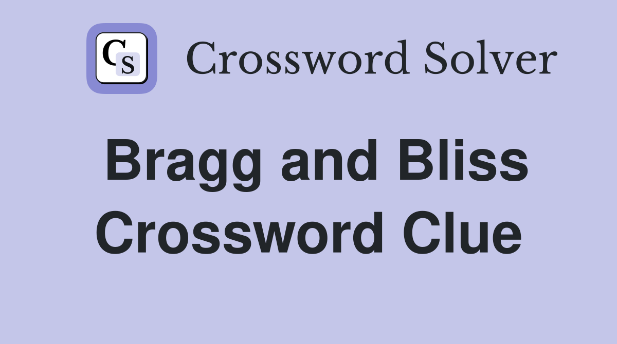 Bragg and Bliss Crossword Clue