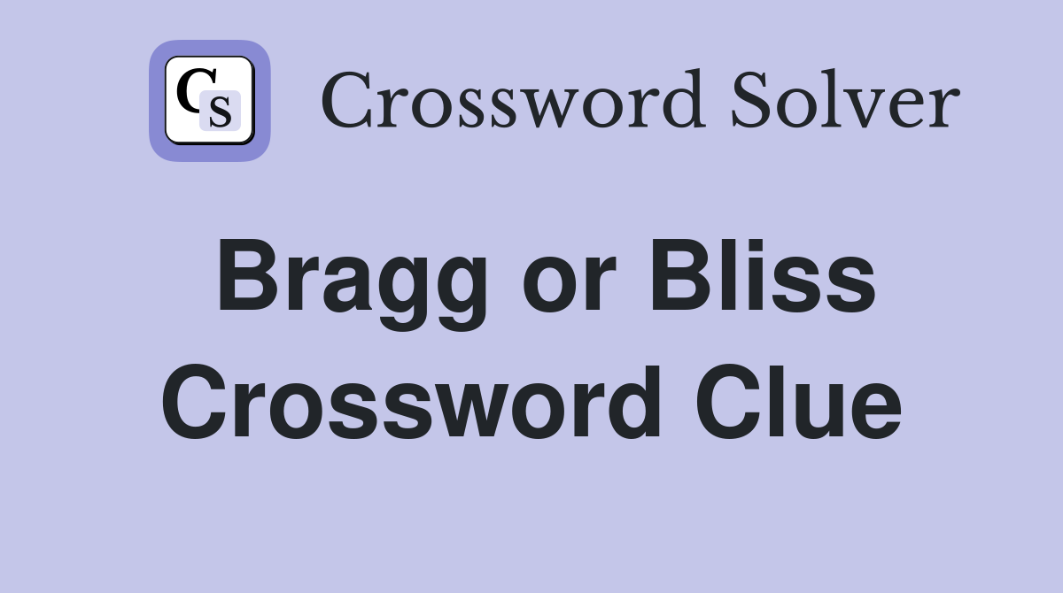 Bragg or Bliss Crossword Clue