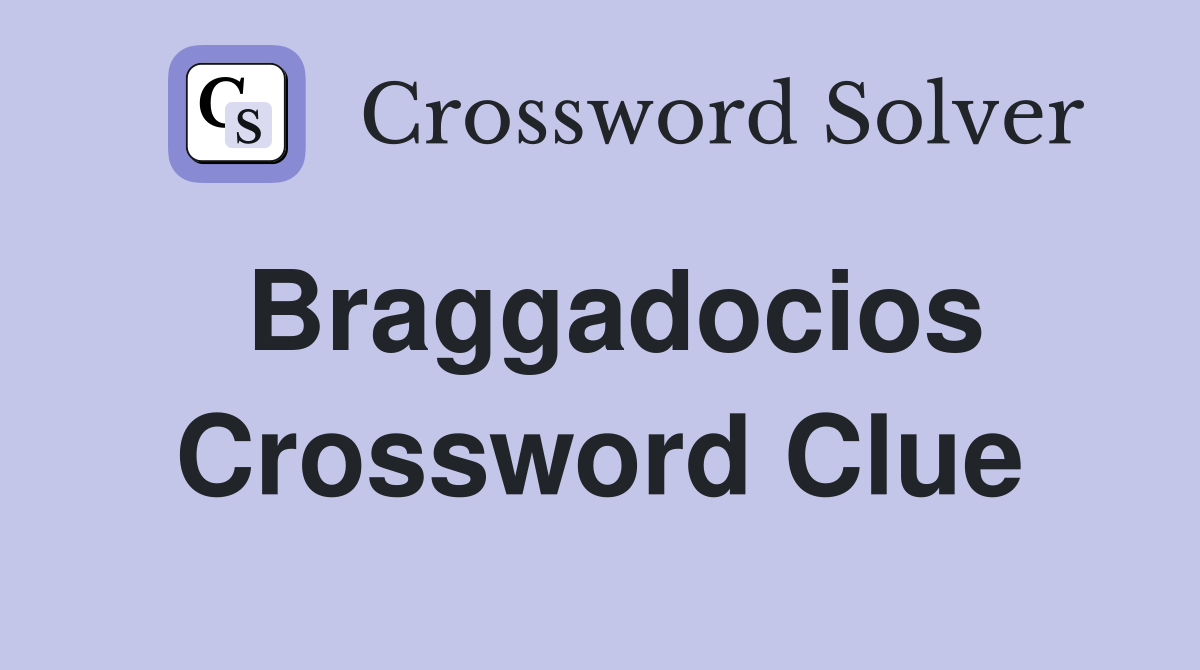 Braggadocios Crossword Clue
