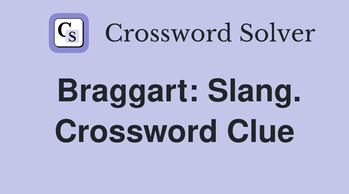 Braggart: Slang. Crossword Clue