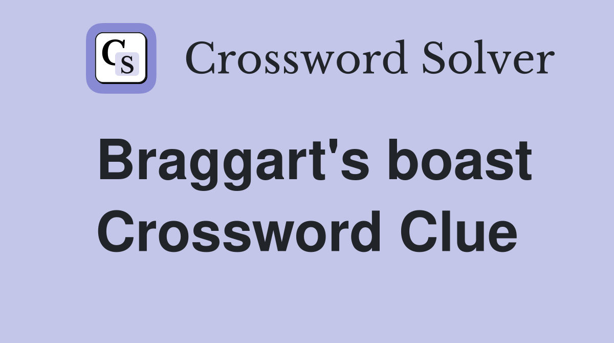 Braggart's boast Crossword Clue