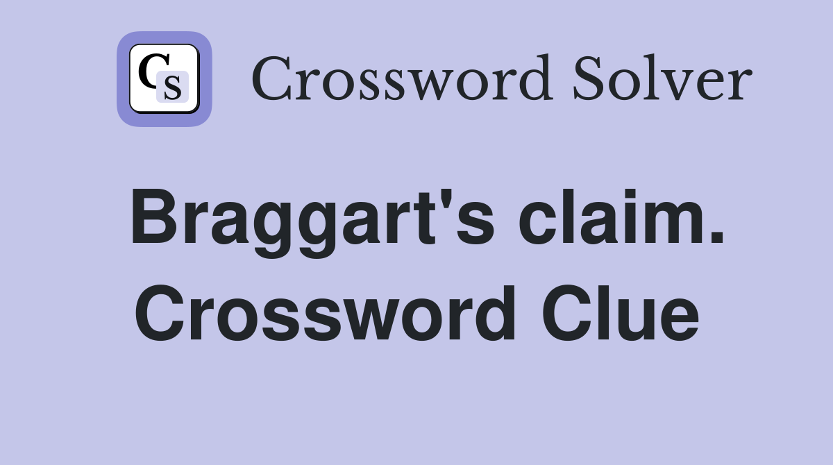 Braggart's claim. Crossword Clue