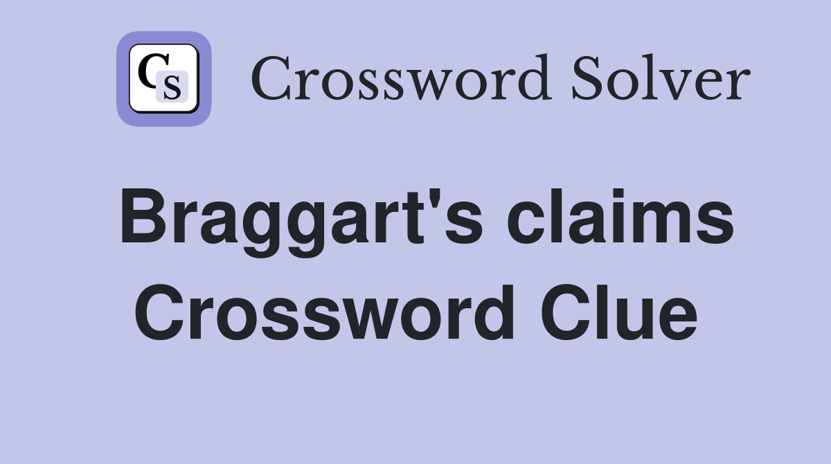 Braggart's claims Crossword Clue