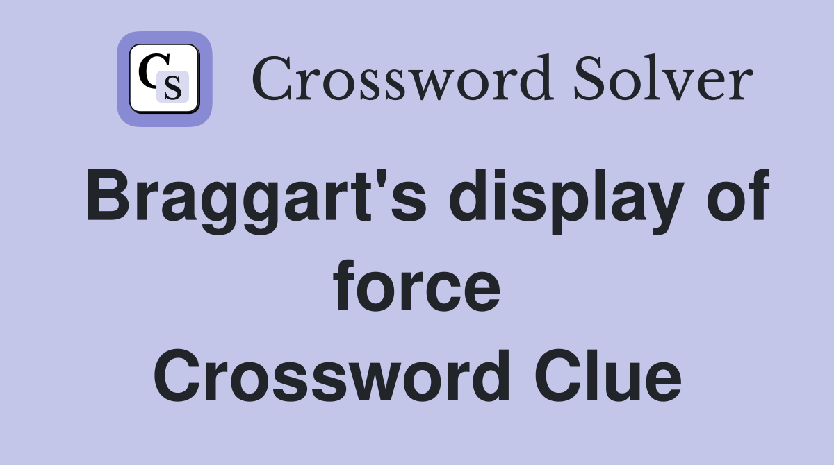 Braggart's display of force Crossword Clue