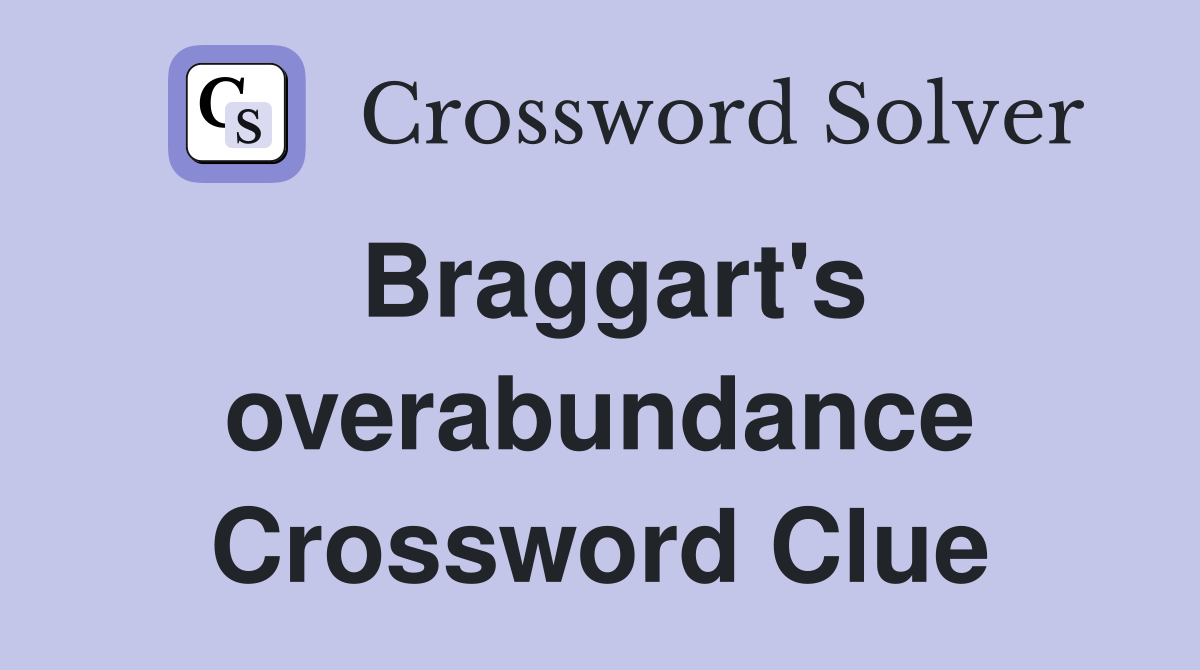 Braggart's overabundance Crossword Clue