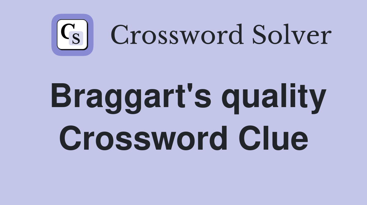 Braggart's quality Crossword Clue