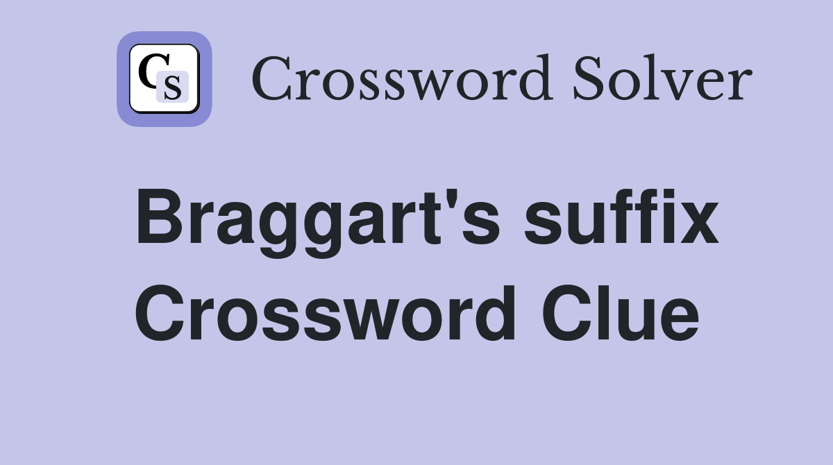 Braggart's suffix Crossword Clue