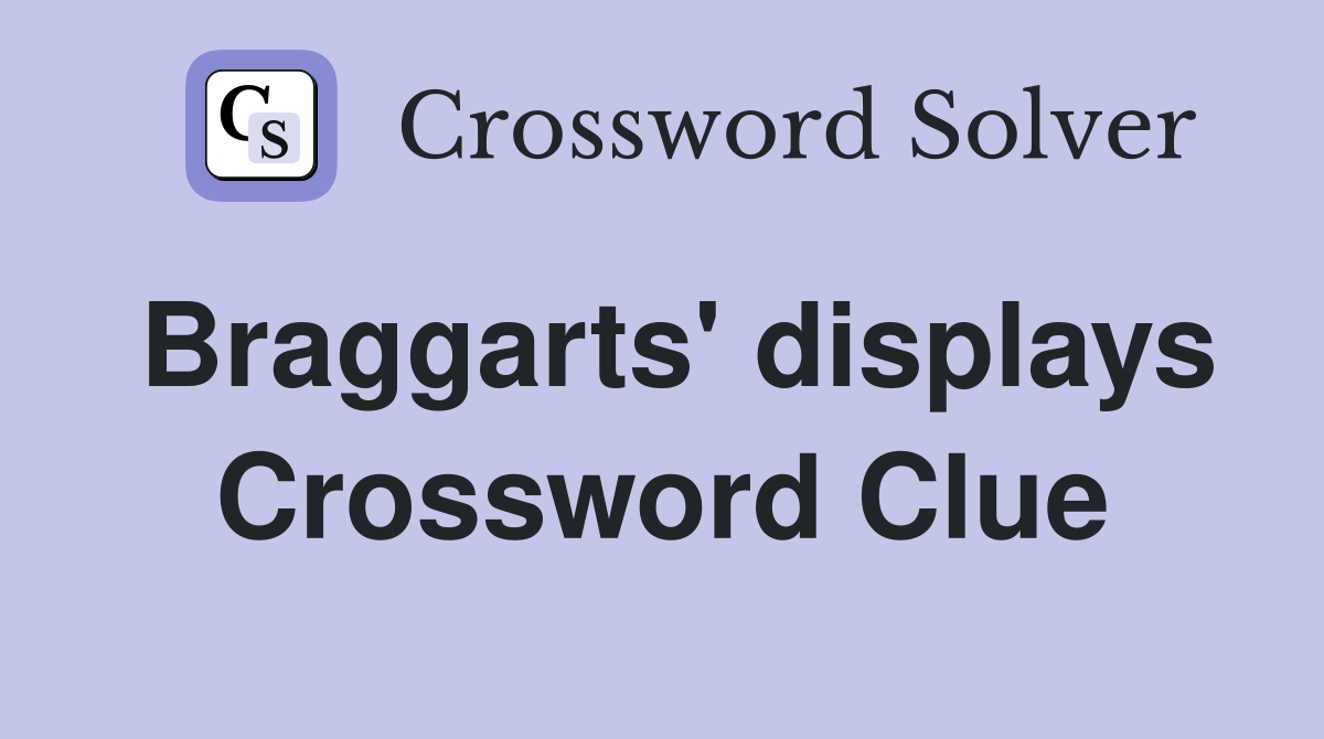 Braggarts' displays Crossword Clue