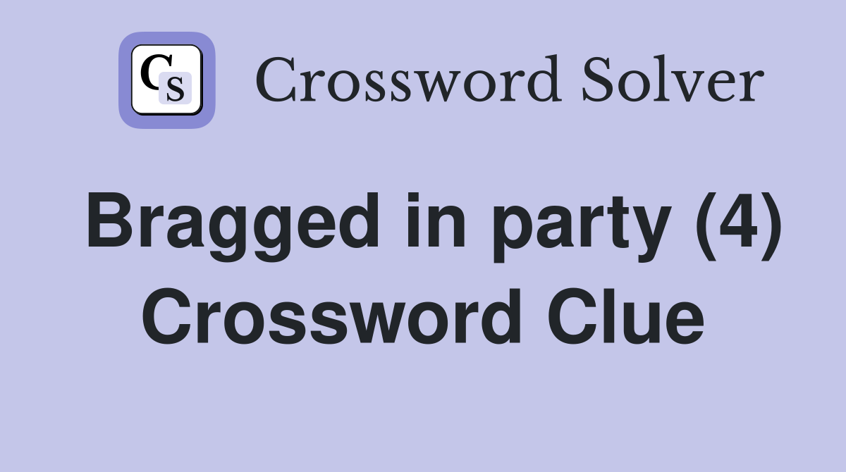 Bragged in party (4) Crossword Clue